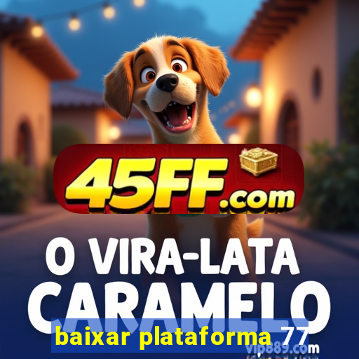 baixar plataforma 77